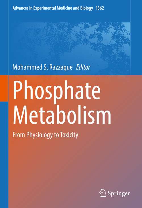 Book cover of Phosphate Metabolism: From Physiology to Toxicity (1st ed. 2022) (Advances in Experimental Medicine and Biology #1362)