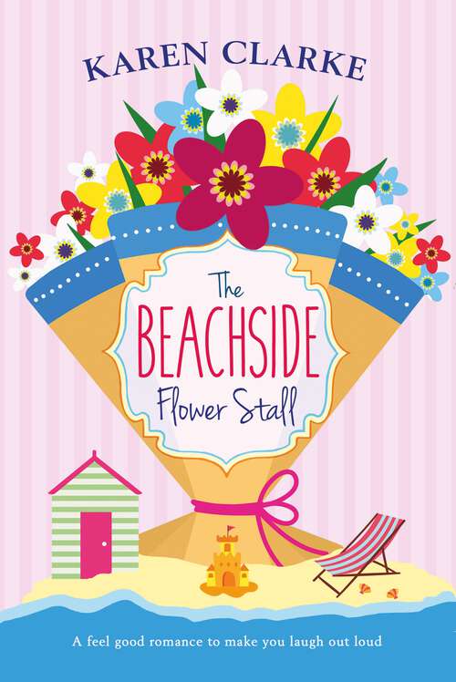 Book cover of The Beachside Flower Stall: A Feel Good Romance To Make You Laugh Out Loud (Beachside Bay Ser.: Vol. 2)