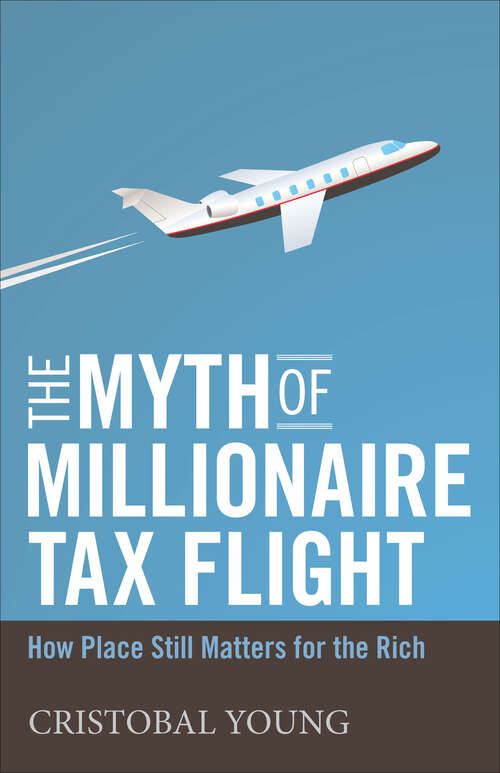 Book cover of The Myth of Millionaire Tax Flight: How Place Still Matters for the Rich