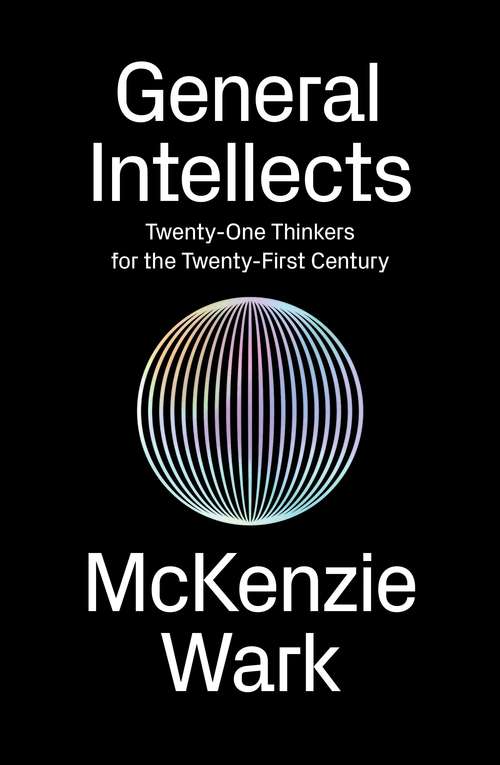 Book cover of General Intellects: Twenty-Five Thinkers for the Twenty-First Century
