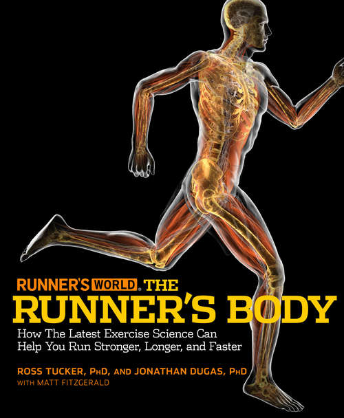 Runner's World The Runner's Body: How the Latest Exercise Science Can Help You Run Stronger, Longer, and Faster (Runner's World)