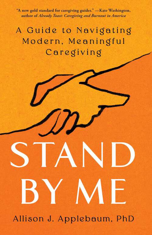 Book cover of Stand By Me: A Guide to Navigating Modern, Meaningful Caregiving