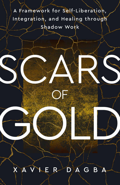 Book cover of Scars of Gold: A Framework for Self-Liberation, Integration, and Healing through Shadow Work