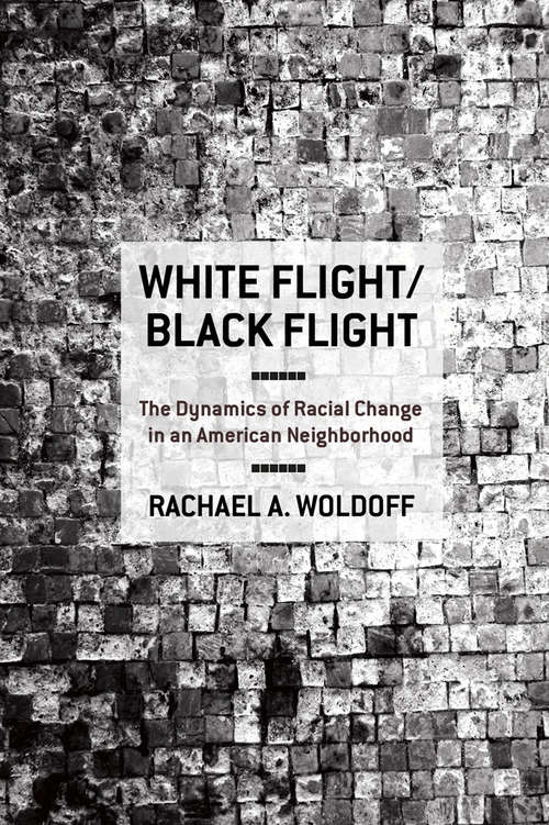 White Flight/Black Flight: The Dynamics of Racial Change in an American Neighborhood