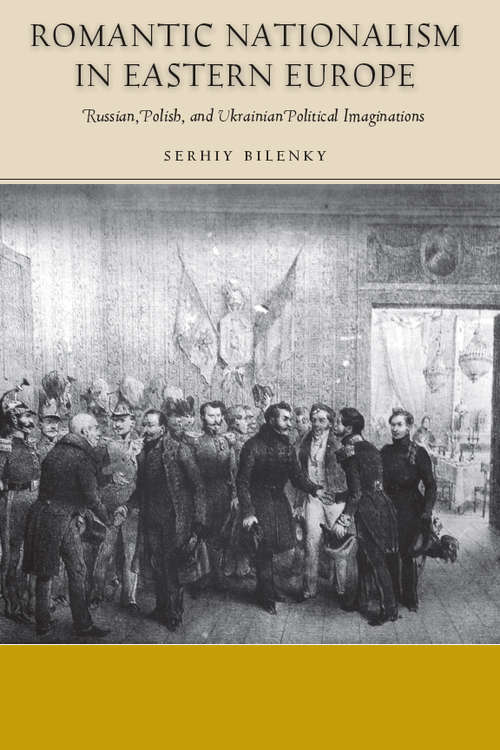Book cover of Romantic Nationalism in Eastern Europe: Russian, Polish, and Ukrainian Political Imaginations