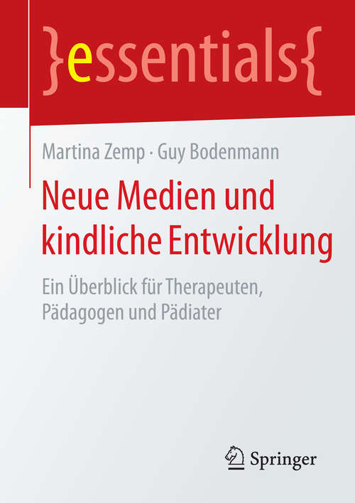 Book cover of Neue Medien und kindliche Entwicklung: Ein Überblick für Therapeuten, Pädagogen und Pädiater (essentials)