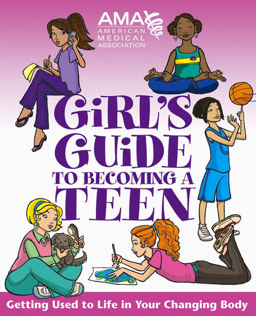 Book cover of American Medical Association Girl's Guide to Becoming a Teen: Getting Used to Life in Your Changing Body