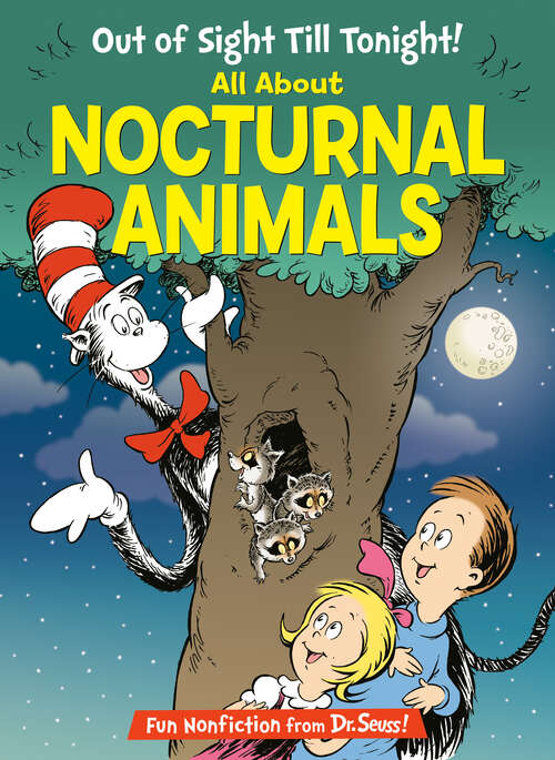 Book cover of Out of Sight Till Tonight! All About Nocturnal Animals: All About Nocturnal Animals (The Cat in the Hat's Learning Library)