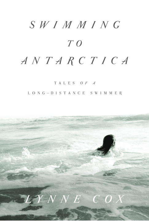 Book cover of Swimming to Antarctica: Tales of a Long-Distance Swimmer