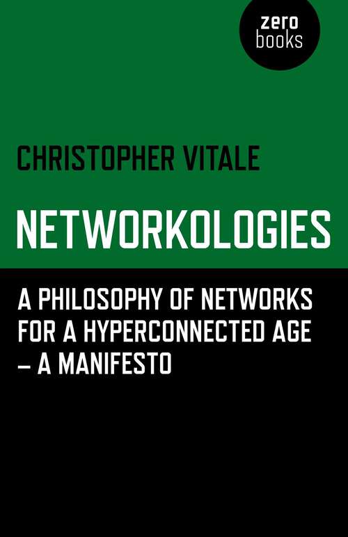 Book cover of Networkologies: A Philosophy of Networks for a Hyperconnected Age - A Manifesto
