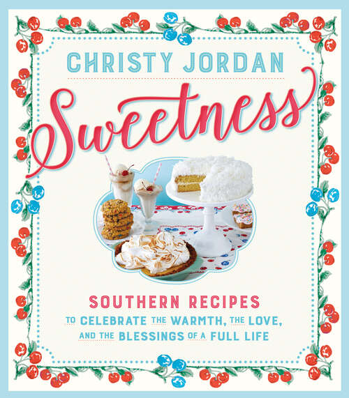 Book cover of Sweetness: Southern Recipes to Celebrate the Warmth, the Love, and the Blessings of a Full Life