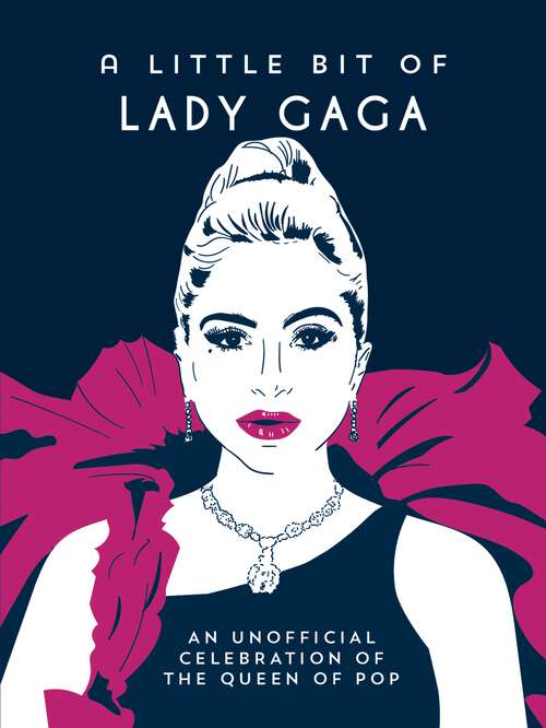 Book cover of A Little Bit of Lady Gaga: An Unofficial Celebration of the Queen of Pop
