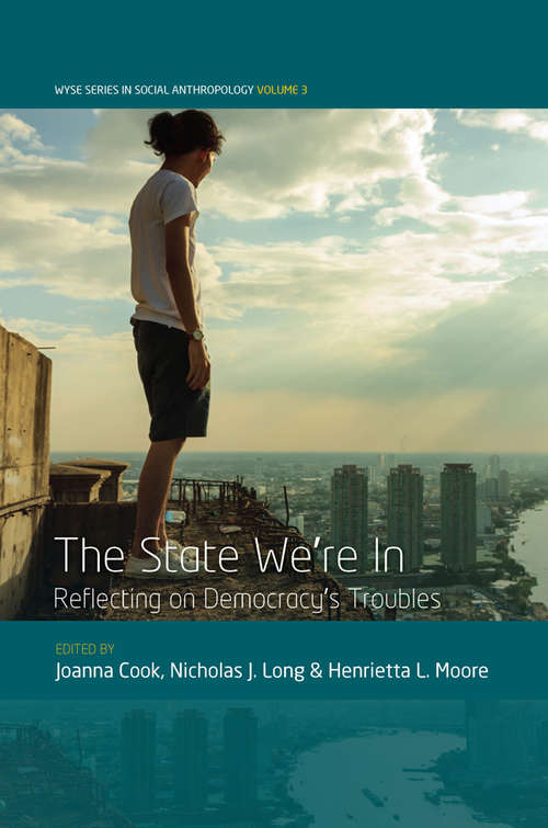 The State We're In: Reflecting on Democracy's Troubles (WYSE Series in Social Anthropology #3)