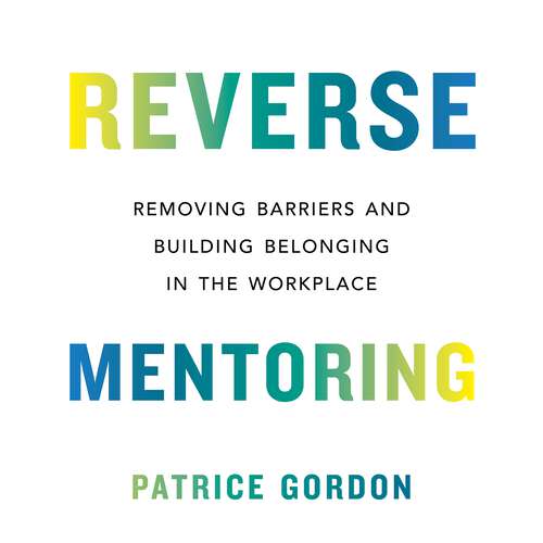 Book cover of Reverse Mentoring: Removing Barriers and Building Belonging in the Workplace