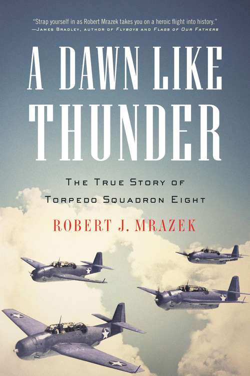 Book cover of A Dawn Like Thunder: The True Story of Torpedo Squadron Eight