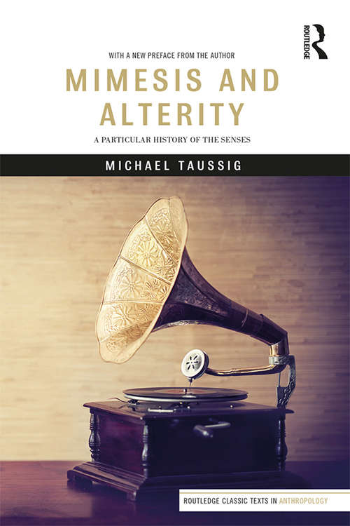 Mimesis and Alterity: A Particular History of the Senses (Routledge Classic Texts in Anthropology)