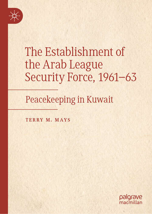 Book cover of The Establishment of the Arab League Security Force, 1961–63: Peacekeeping in Kuwait