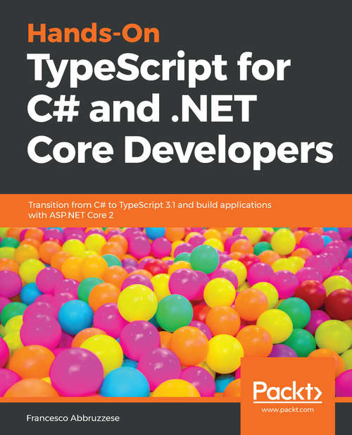 Book cover of Hands-On TypeScript for C# and .NET Core Developers: Transition from C# to TypeScript 3.1 and build applications with ASP.NET Core 2