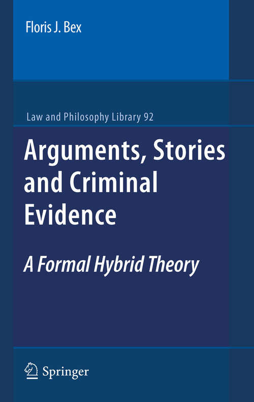 Arguments, Stories and Criminal Evidence: A Formal Hybrid Theory (Law and Philosophy Library #92)