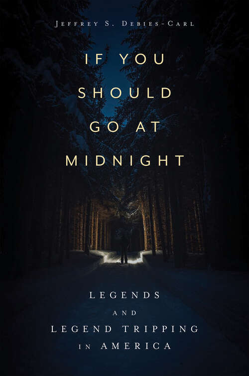 Book cover of If You Should Go at Midnight: Legends and Legend Tripping in America (EPUB Single)