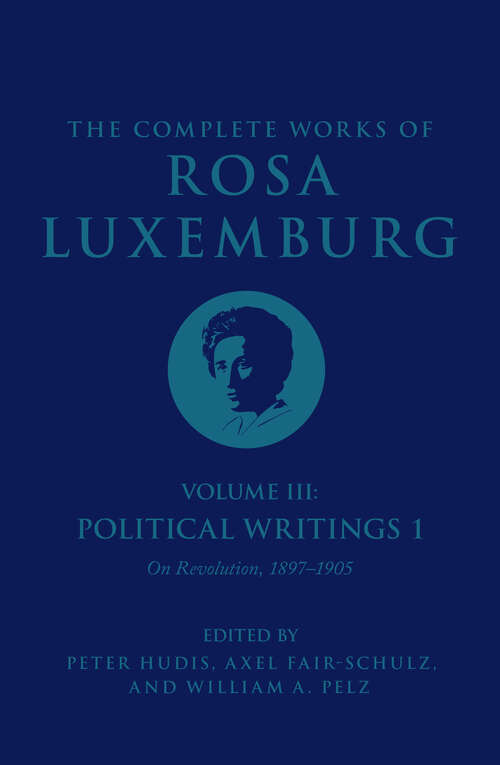 Book cover of The Complete Works of Rosa Luxemburg, Volume III: Political Writings 1: On Revolution-1897-1905
