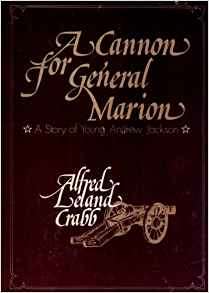 Book cover of A Cannon for General Marion: A Story of Young Andrew Jackson