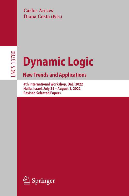 Book cover of Dynamic Logic. New Trends and Applications: 4th International Workshop, DaLí 2022, Haifa, Israel, July 31–August 1, 2022, Revised Selected Papers (1st ed. 2023) (Lecture Notes in Computer Science #13780)