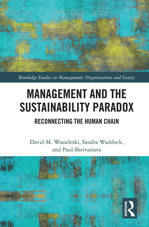 Management and the Sustainability Paradox: Reconnecting the Human Chain (Routledge Studies in Management, Organizations and Society)