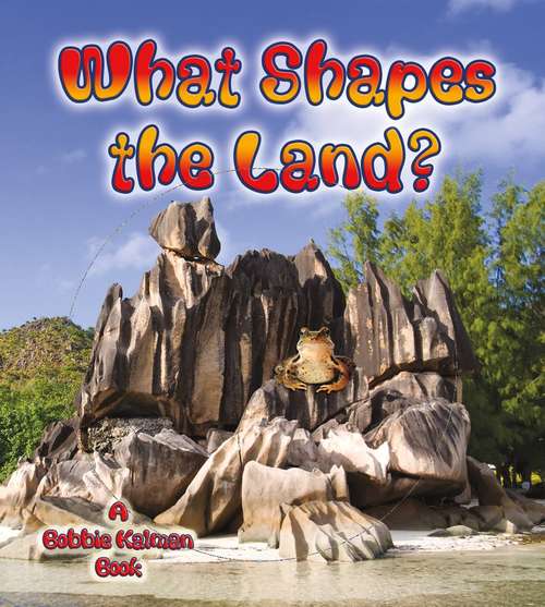What Shapes the Land ?