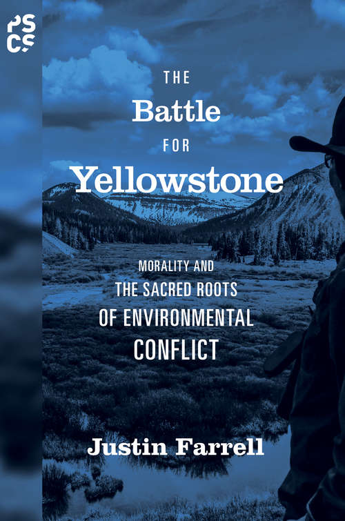 The Battle for Yellowstone: Morality and the Sacred Roots of Environmental Conflict