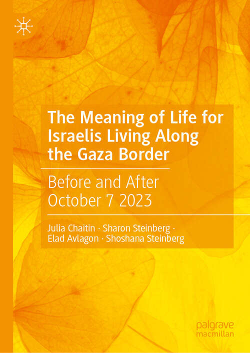 Book cover of The Meaning of Life for Israelis Living Along the Gaza Border: Before and After October 7 2023 (Second Edition 2025)
