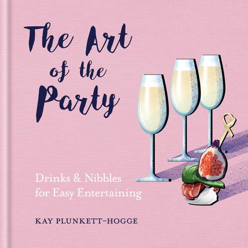 Book cover of The Art of the Party: Drinks & Nibbles for Easy Entertaining