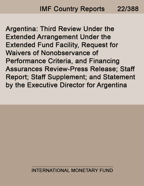 Book cover of Argentina: Third Review Under the Extended Arrangement Under the Extended Fund Facility, Request for Waivers of Nonobservance of Performance Criteria, and Financing Assurances Review-Press Release; Staff Report; Staff Supplement; and Statement by the Executive Director for Argentina