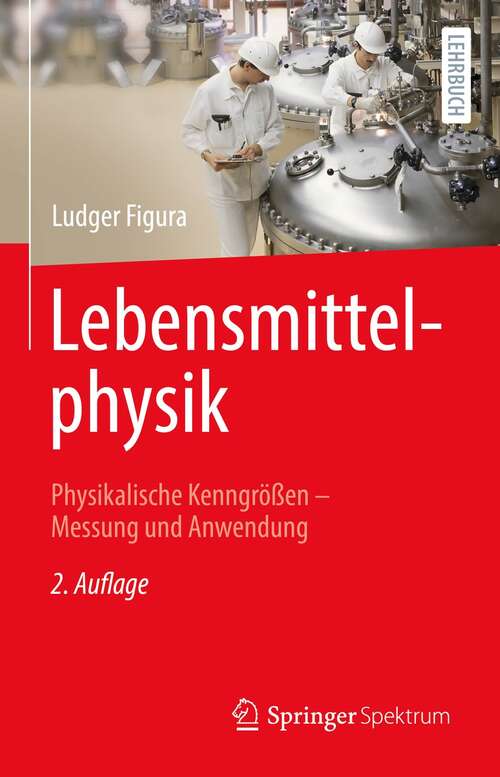 Book cover of Lebensmittelphysik: Physikalische Kenngrößen - Messung und Anwendung (2. Aufl. 2021)