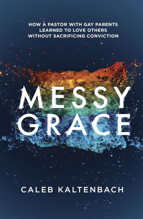Book cover of Messy Grace: How a Pastor with Gay Parents Learned to Love Others Without Sacrificing Conviction
