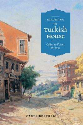 Book cover of Imagining the Turkish House: Collective Visions of Home