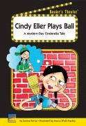 Book cover of Cindy Eller Plays Ball: A Modern-Day Cinderella Tale