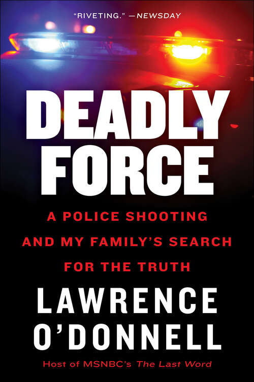 Book cover of Deadly Force: A Police Shooting and My Family's Search for the Truth