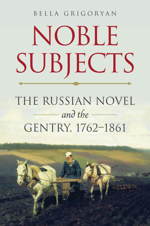 Book cover of Noble Subjects: The Russian Novel and the Gentry, 1762–1861