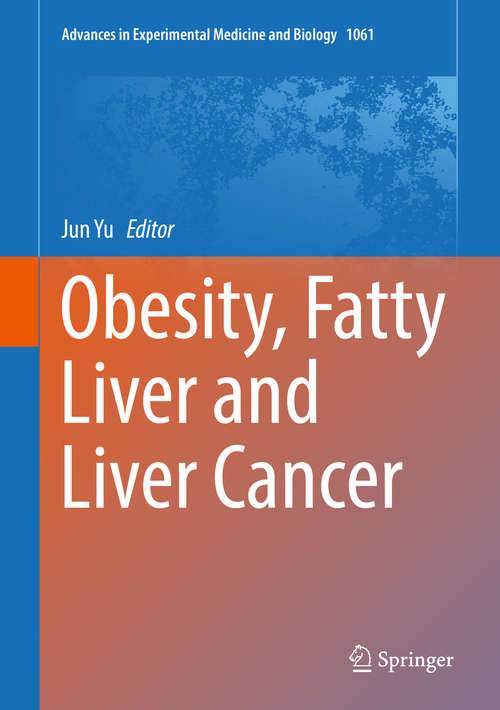 Obesity, Fatty Liver and Liver Cancer (Advances in Experimental Medicine and Biology #1061)