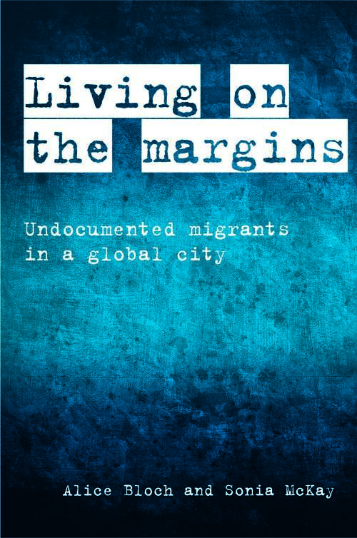 Living on the Margins: Undocumented Migrants in a Global City