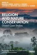 Religion and Nature Conservation: Global Case Studies (Routledge Studies in Conservation and the Environment)