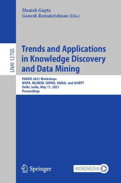 Trends and Applications in Knowledge Discovery and Data Mining: PAKDD 2021 Workshops, WSPA, MLMEIN, SDPRA, DARAI, and AI4EPT, Delhi, India, May 11, 2021 Proceedings (Lecture Notes in Computer Science #12705)
