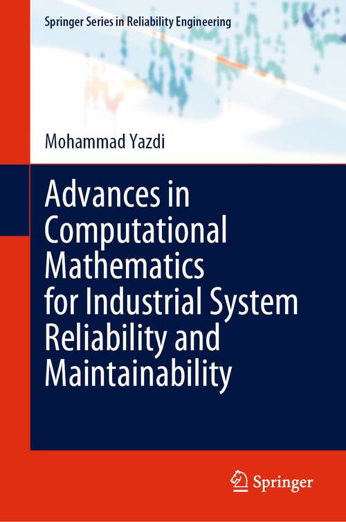 Book cover of Advances in Computational Mathematics for Industrial System Reliability and Maintainability (2024) (Springer Series in Reliability Engineering)