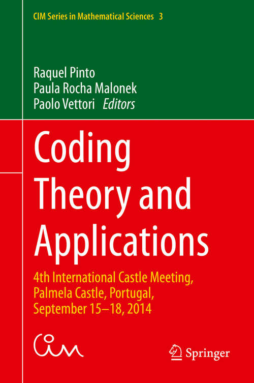 Coding Theory and Applications: 4th International Castle Meeting, Palmela Castle, Portugal, September 15-18, 2014 (CIM Series in Mathematical Sciences #3)