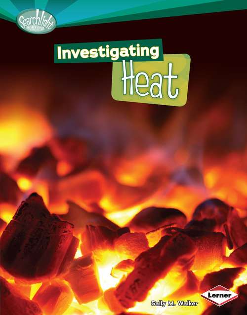 Book cover of Investigating Heat (Searchlight Books - How Does Energy Work?)