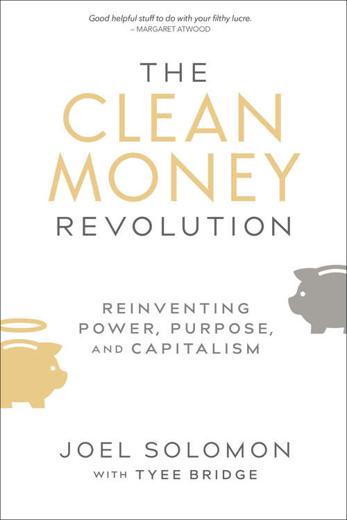 Book cover of The Clean Money Revolution: Reinventing Power, Purpose, and Capitalism