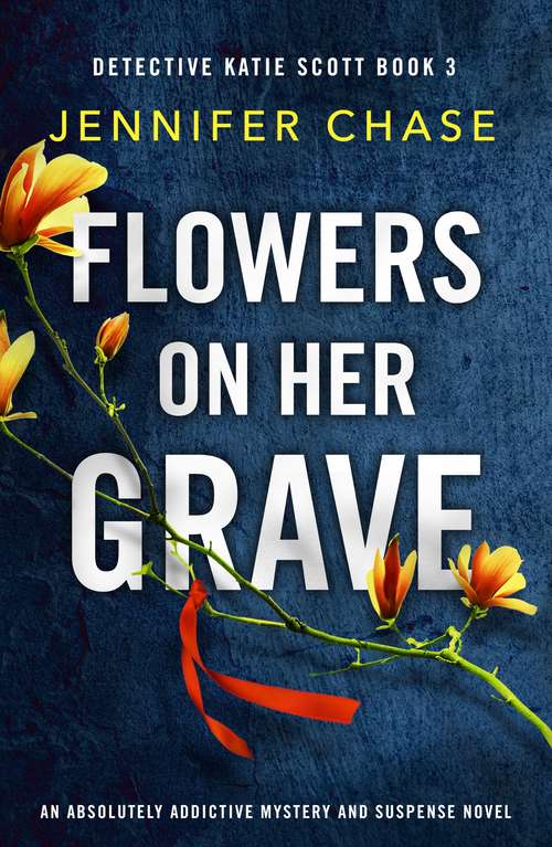 Flowers on Her Grave: An absolutely addictive mystery and suspense novel