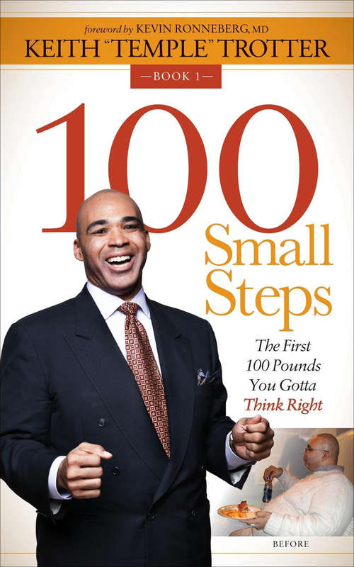 Book cover of 100 Small Steps: The First 100 Pounds You Gotta Think Right (100 Small Steps #1)