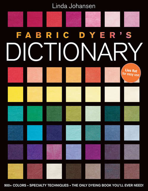 Book cover of Fabric Dyer's Dictionary: 900+ Colors, Specialty Techiniques, The Only Dyeing Book You'll Ever Need!